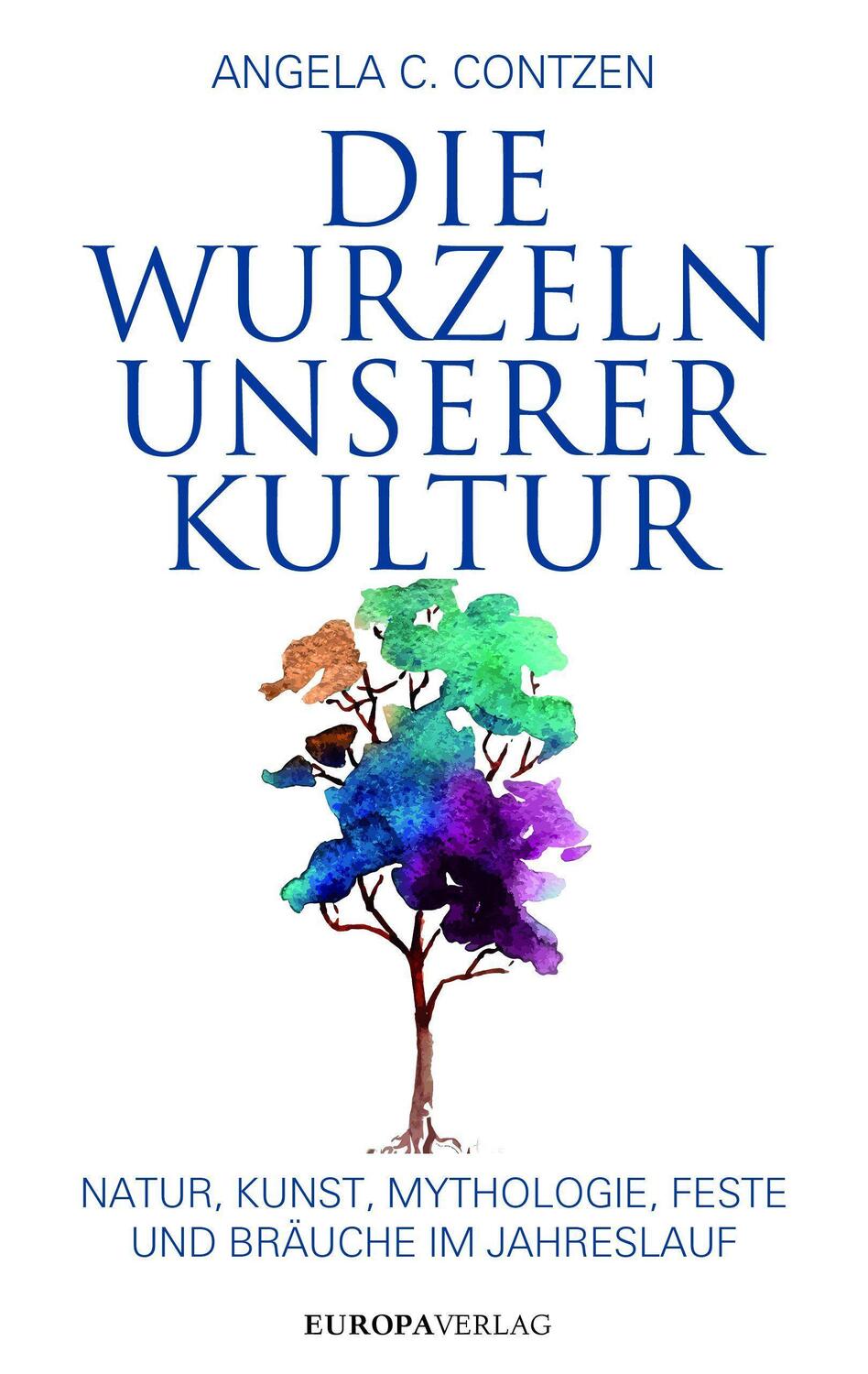 Cover: 9783958901377 | Die Wurzeln unserer Kultur | Angela C Contzen | Buch | 368 S. | 2017