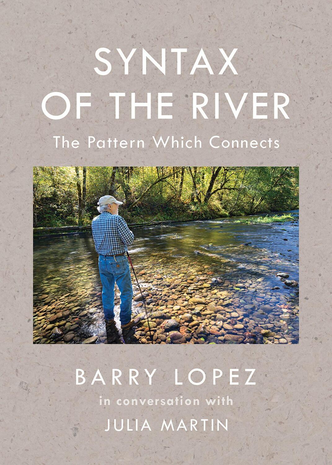 Cover: 9781595349897 | Syntax of the River | The Pattern Which Connects | Barry Lopez (u. a.)