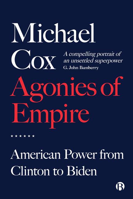 Cover: 9781529221541 | Agonies of Empire | American Power from Clinton to Biden | Michael Cox