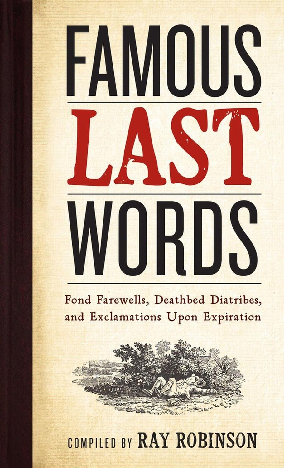 Cover: 9780761126096 | Famous Last Words, Fond Farewells, Deathbed Diatribes, and...