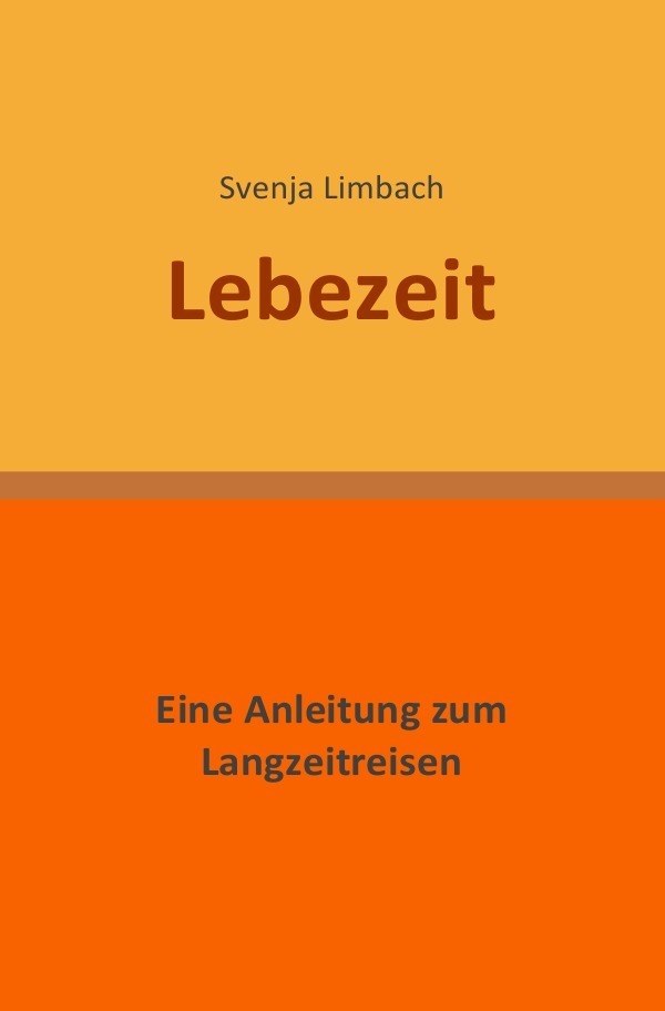 Cover: 9783844203813 | Lebezeit | Eine Anleitung zum Langzeitreisen | Svenja Limbach | Buch