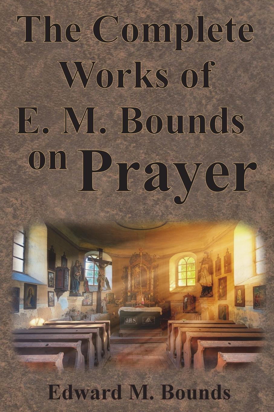 Cover: 9781640322448 | The Complete Works of E.M. Bounds on Prayer | Edward M. Bounds | Buch