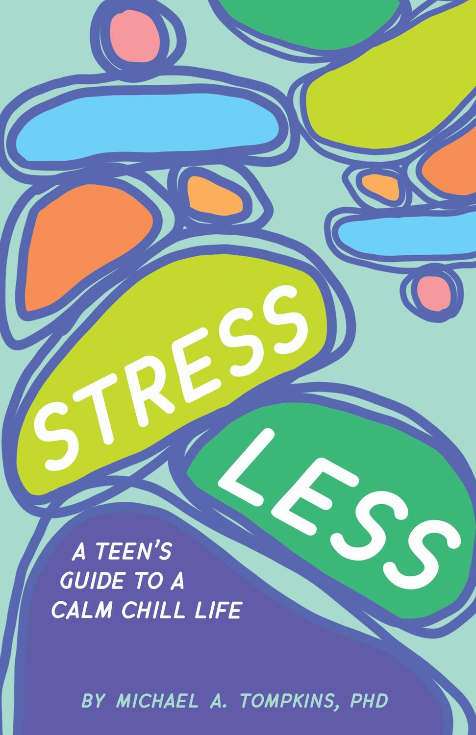 Cover: 9781433837043 | Stress Less: A Teen's Guide to a Calm Chill Life | Michael A. Tompkins