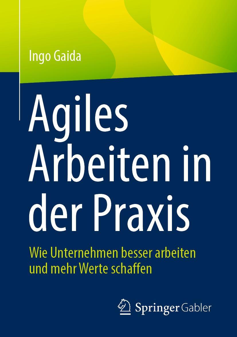 Cover: 9783662639641 | Agiles Arbeiten in der Praxis | Ingo Gaida | Taschenbuch | Paperback