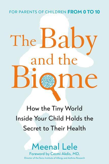 Cover: 9780593421024 | The Baby and the Biome: How the Tiny World Inside Your Child Holds...