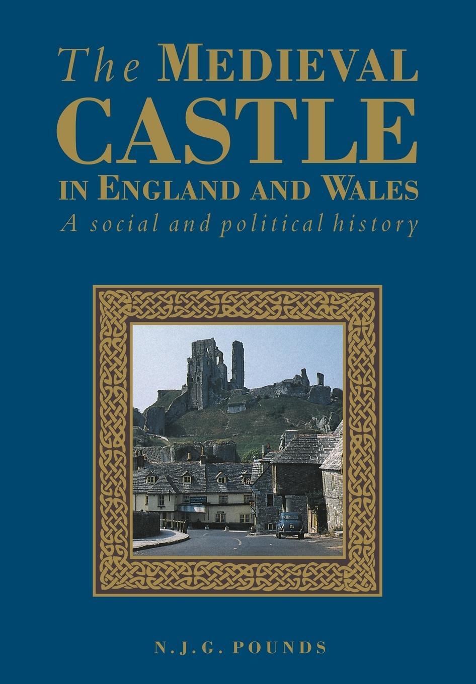 Cover: 9780521458283 | The Medieval Castle in England and Wales | N. J. G. Pounds (u. a.)