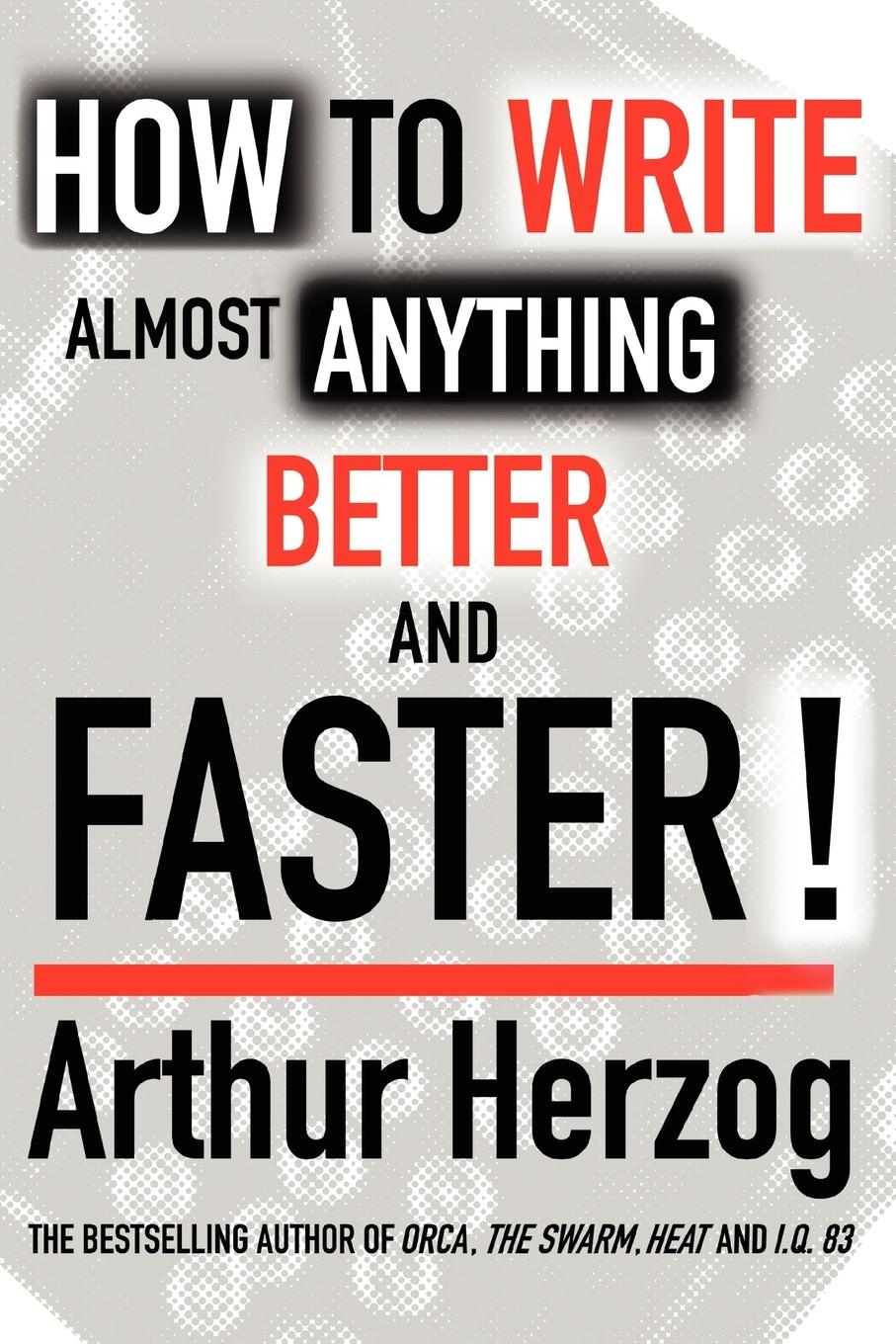 Cover: 9780595400591 | How to Write Almost Anything Better and Faster! | Arthur Herzog III