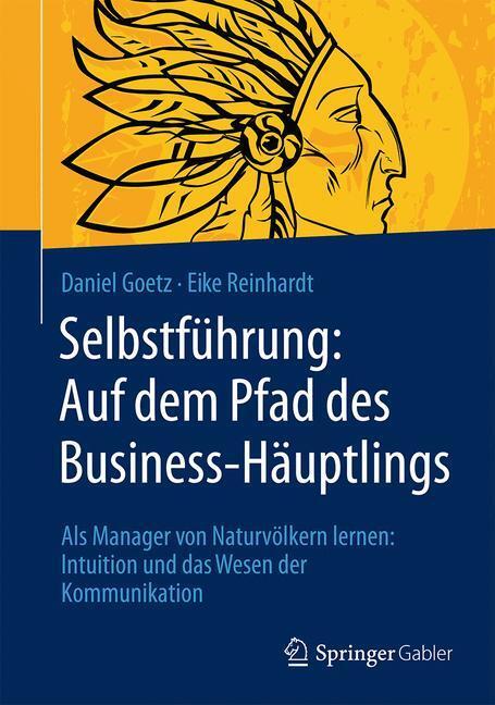 Cover: 9783658089115 | Selbstführung: Auf dem Pfad des Business-Häuptlings | Goetz (u. a.)