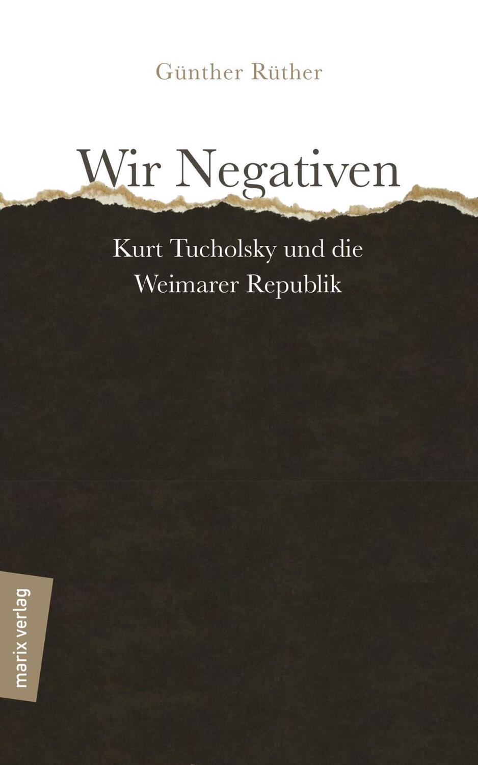 Cover: 9783737411011 | Wir Negativen | Kurt Tucholsky und die Weimarer Republik | Rüther