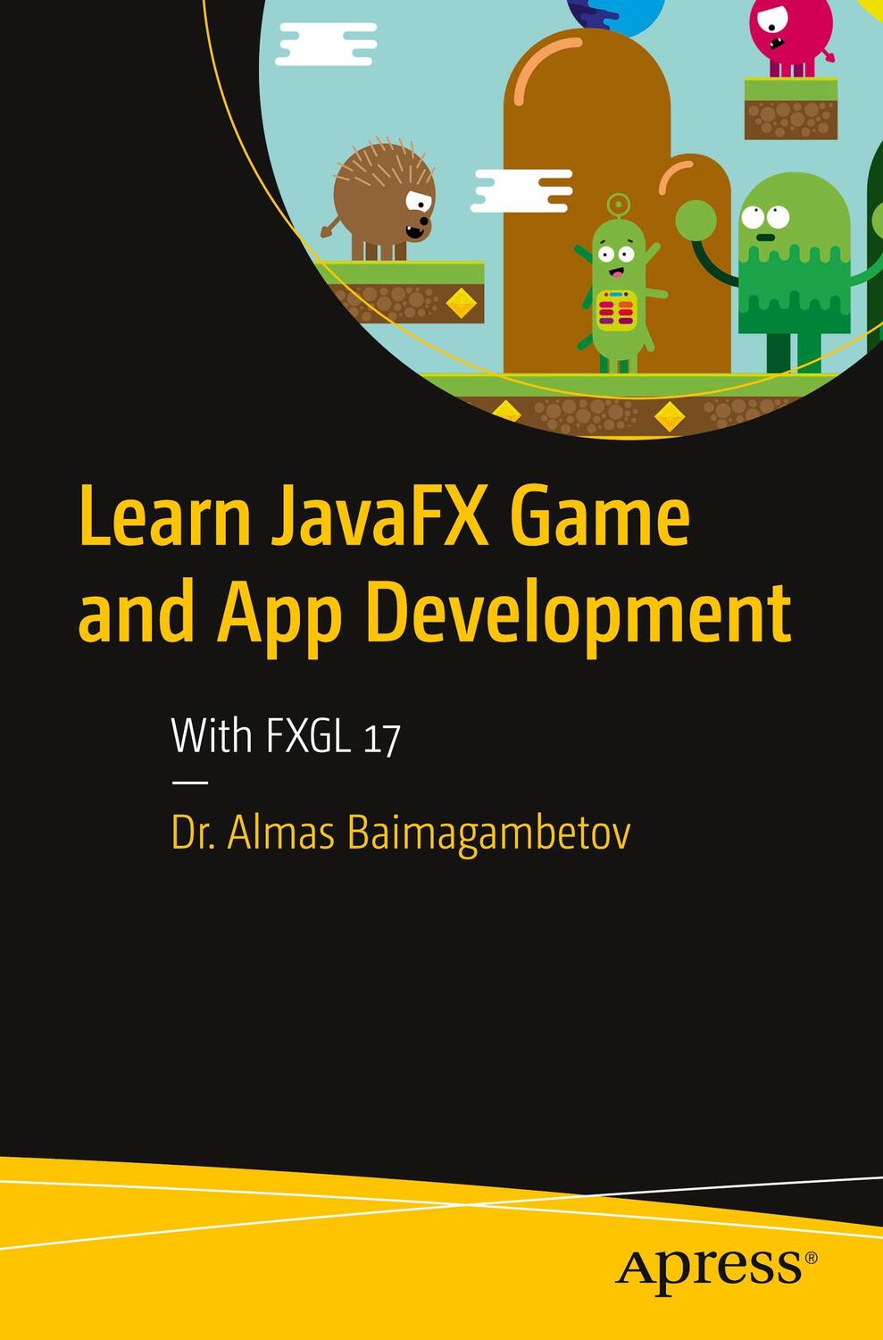Cover: 9781484286241 | Learn JavaFX Game and App Development | With FXGL 17 | Baimagambetov