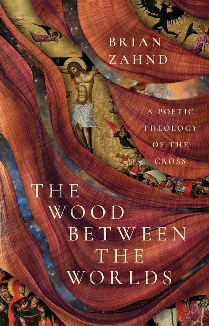 Cover: 9781514005620 | The Wood Between the Worlds | A Poetic Theology of the Cross | Zahnd