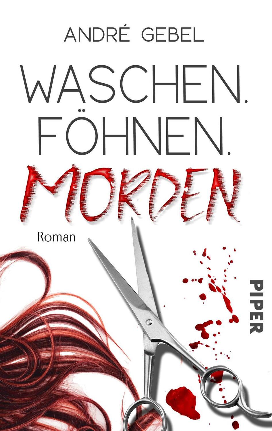 Cover: 9783492505642 | Waschen. Föhnen. Morden | André Gebel | Taschenbuch | Deutsch | 2022