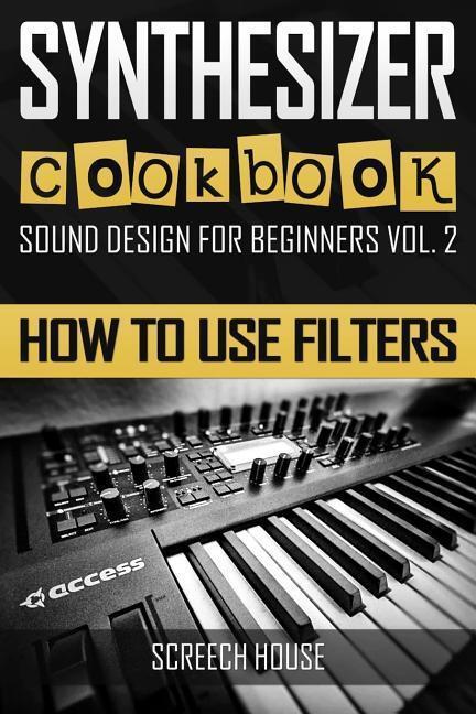 Cover: 9781797509891 | Synthesizer Cookbook: How to Use Filters | Screech House | Taschenbuch