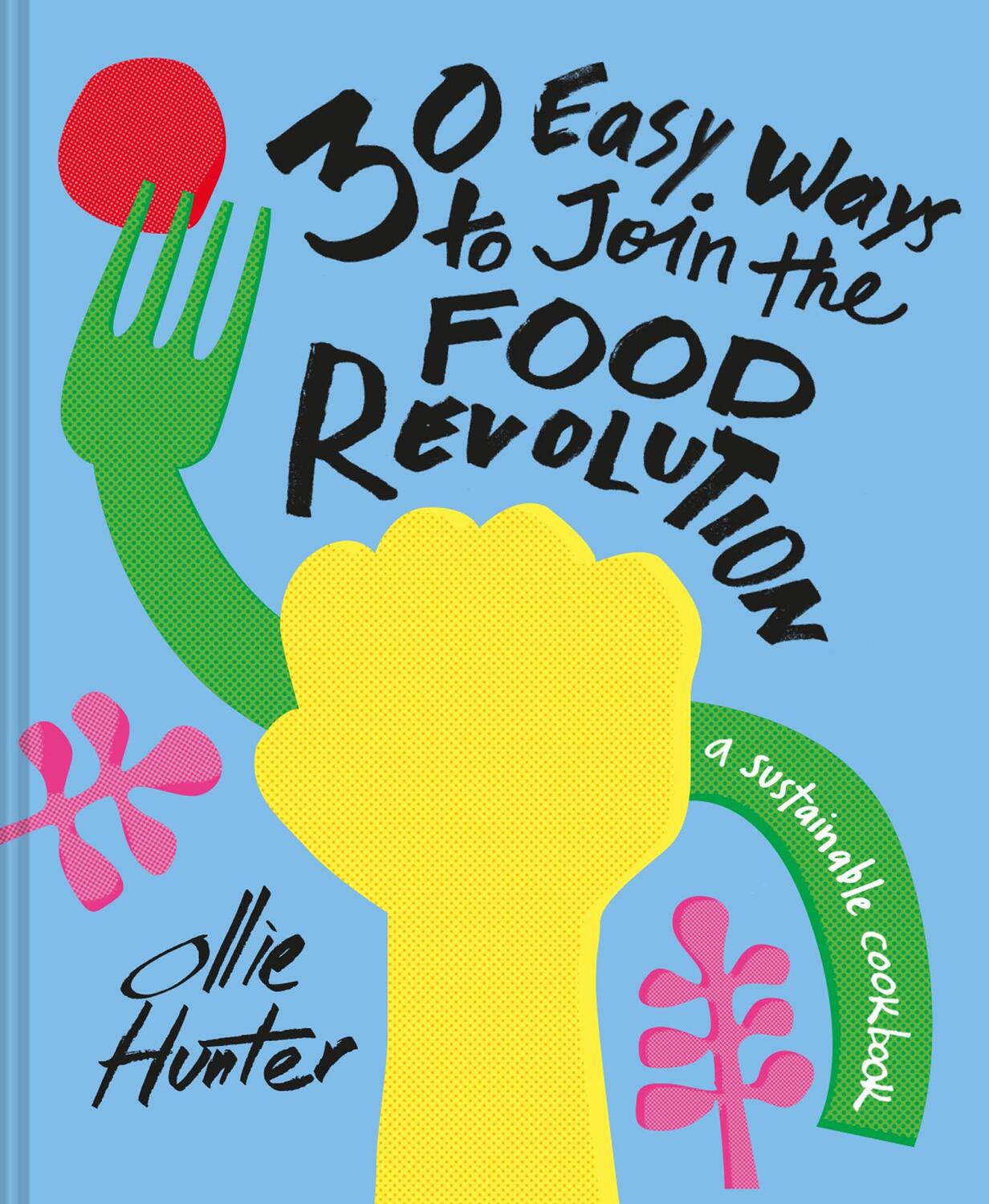 Cover: 9781911641346 | 30 Easy Ways to Join the Food Revolution | A Sustainable Cookbook