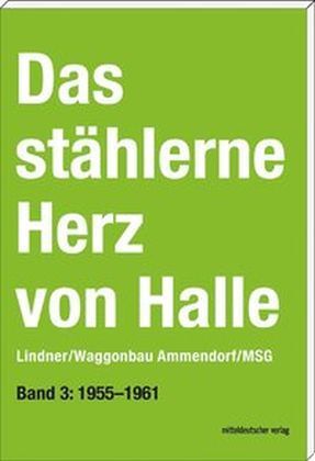Cover: 9783954626670 | Das stählerne Herz von Halle - Lindner/Waggonbau Ammendorf/MSG | Buch