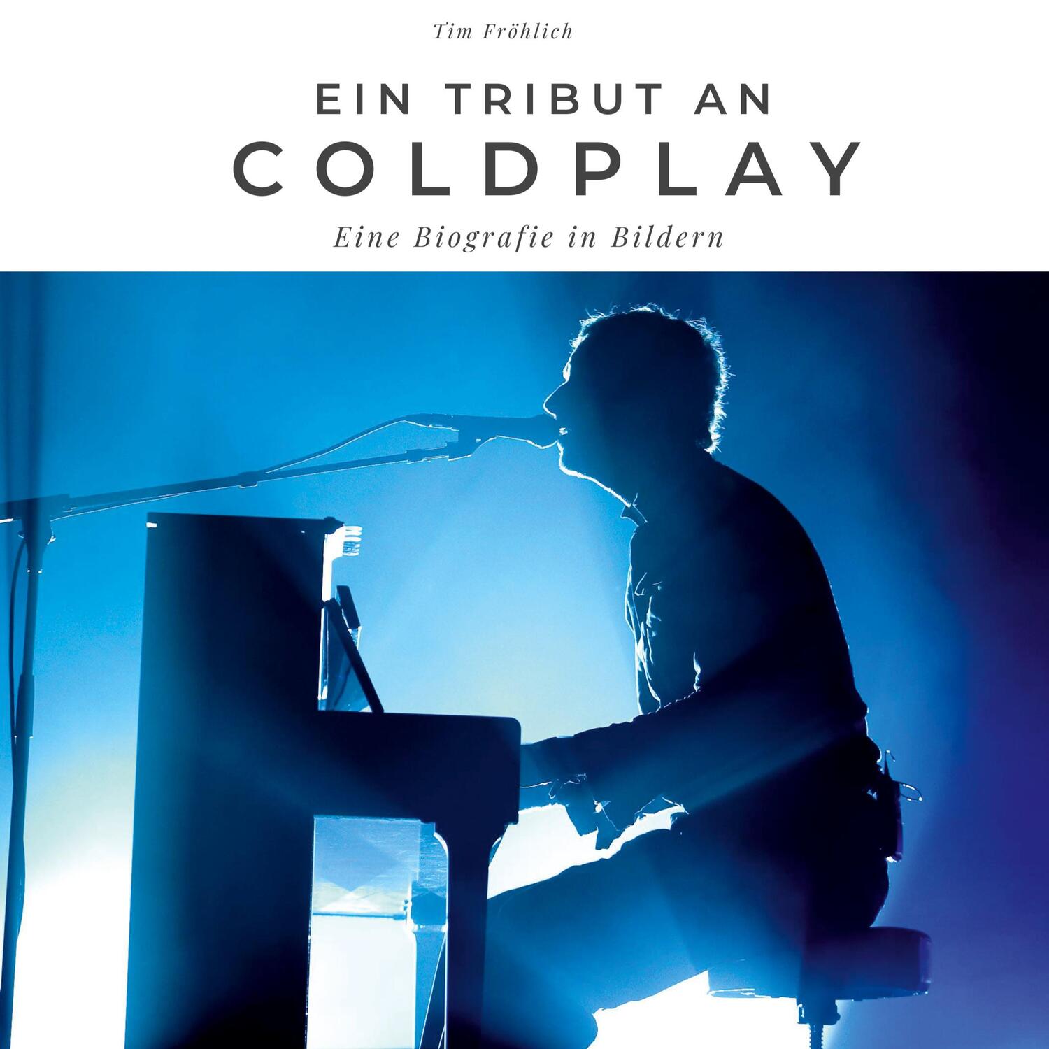 Cover: 9783750527041 | Ein Tribut an Coldplay | Eine Biografie in Bildern | Tim Fröhlich