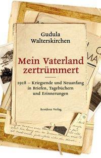 Cover: 9783701734207 | Mein Vaterland zertrümmert | Gudula Walterskirchen | Buch | 224 S.
