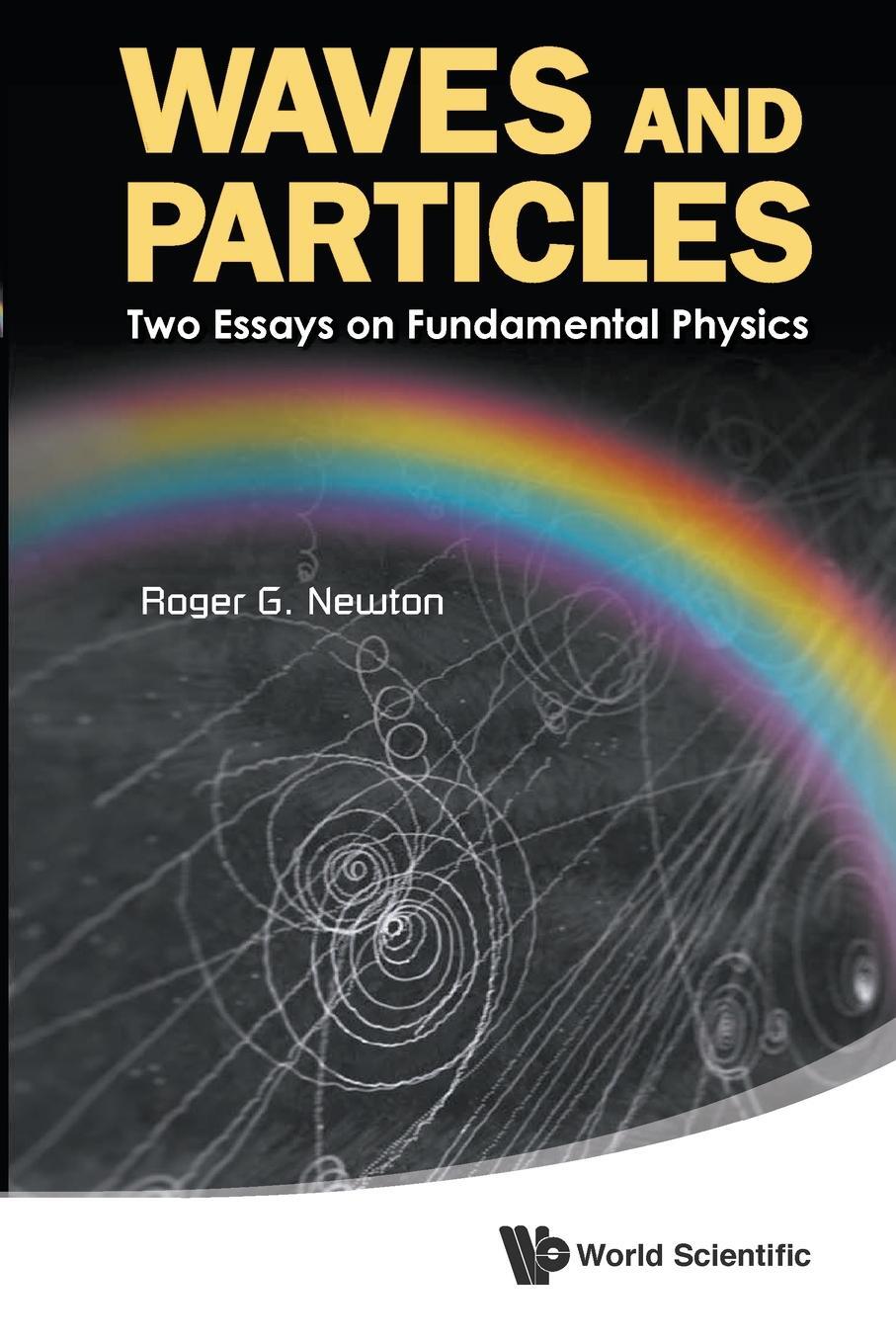 Cover: 9789814449670 | WAVES AND PARTICLES | TWO ESSAYS ON FUNDAMENTAL PHYSICS | Newton