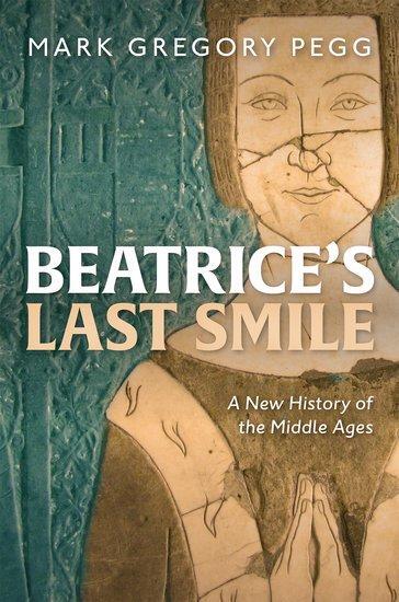 Cover: 9780199641574 | Beatrice's Last Smile | A New History of the Middle Ages | Pegg | Buch