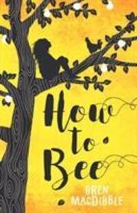 Cover: 9781910646441 | How to Bee | Bren MacDibble | Taschenbuch | Englisch | 2018