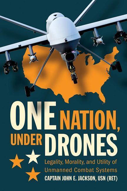 Cover: 9781682472385 | One Nation Under Drones: Legality, Morality, and Utility of...