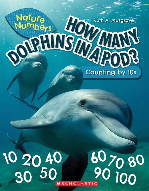 Cover: 9781338765250 | How Many Dolphins in a Pod?: Counting by 10's (Nature Numbers) | Buch