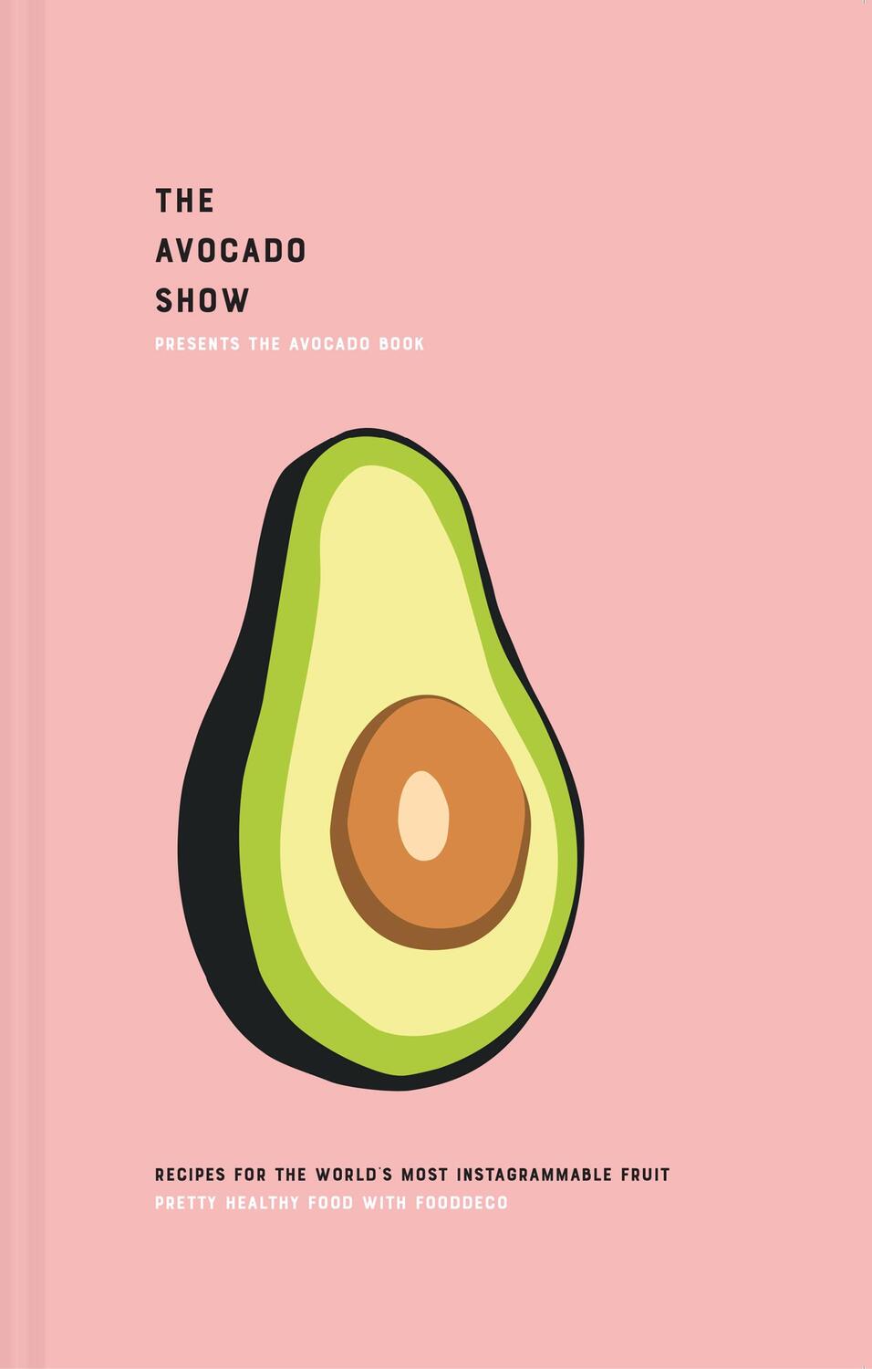 Cover: 9781911663133 | The Avocado Show | Recipes for the World's Most Instagrammable Fruit