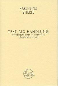 Cover: 9783770552641 | Text als Handlung | Karlheinz Stierle | Buch | 363 S. | Deutsch | 2012