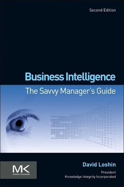Cover: 9780123858894 | Business Intelligence | The Savvy Manager's Guide | David Loshin