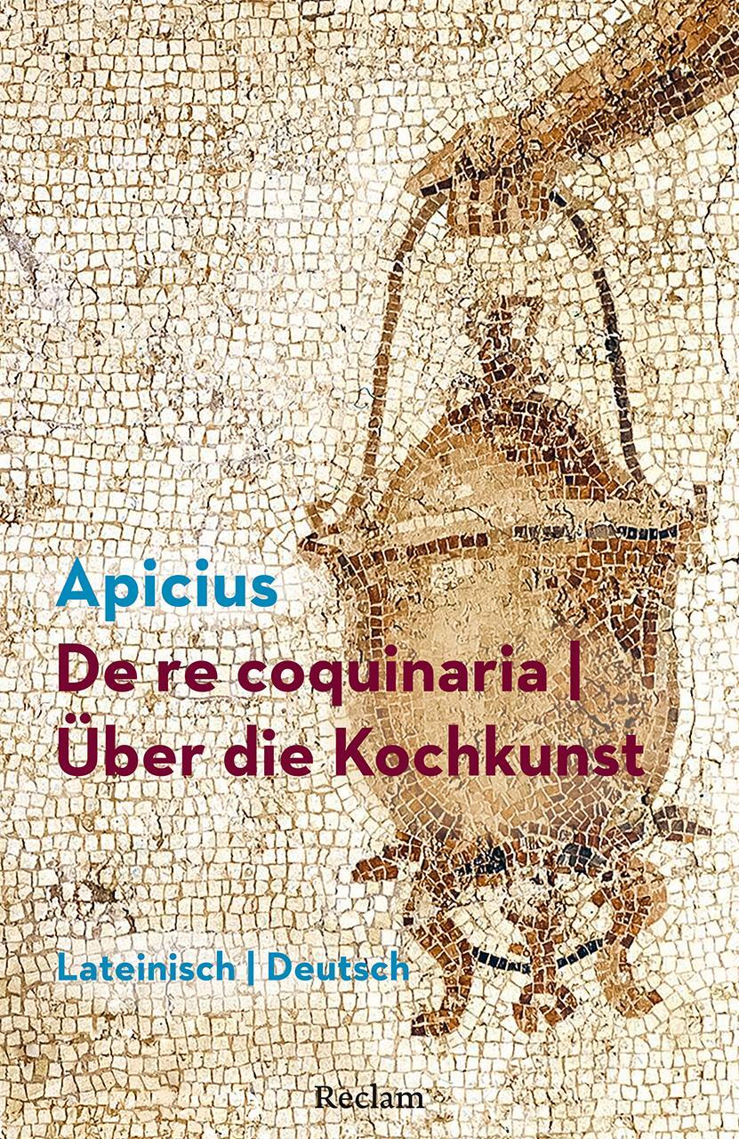 Cover: 9783150143834 | De re coquinaria / Über die Kochkunst | Lateinisch/Deutsch | Apicius