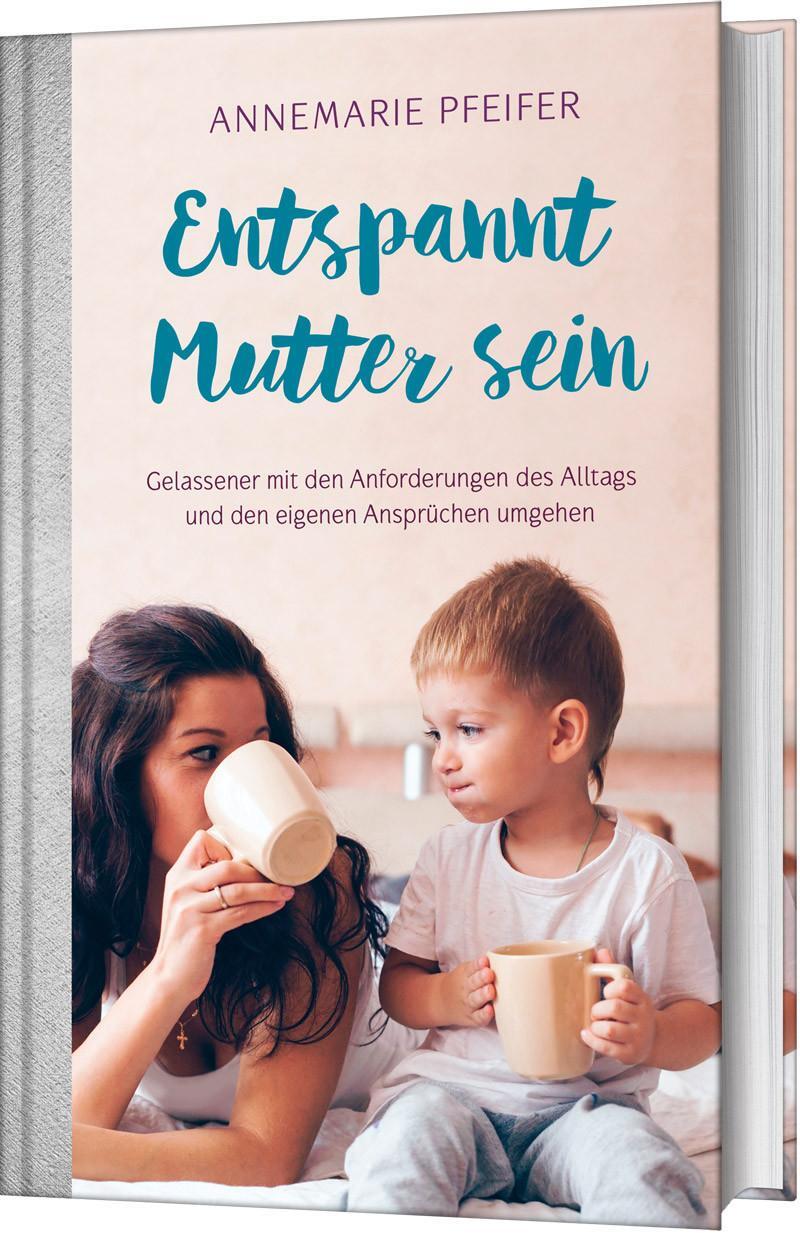 Cover: 9783957344748 | Entspannt Mutter sein | Annemarie Pfeifer | Buch | 176 S. | Deutsch