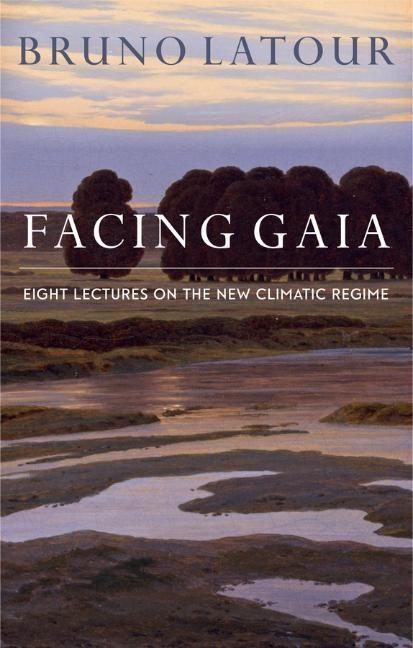 Cover: 9780745684345 | Facing Gaia | Eight Lectures on the New Climatic Regime | B Latour