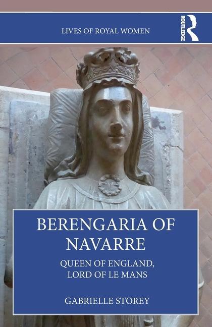 Cover: 9781032121475 | Berengaria of Navarre | Queen of England, Lord of Le Mans | Storey