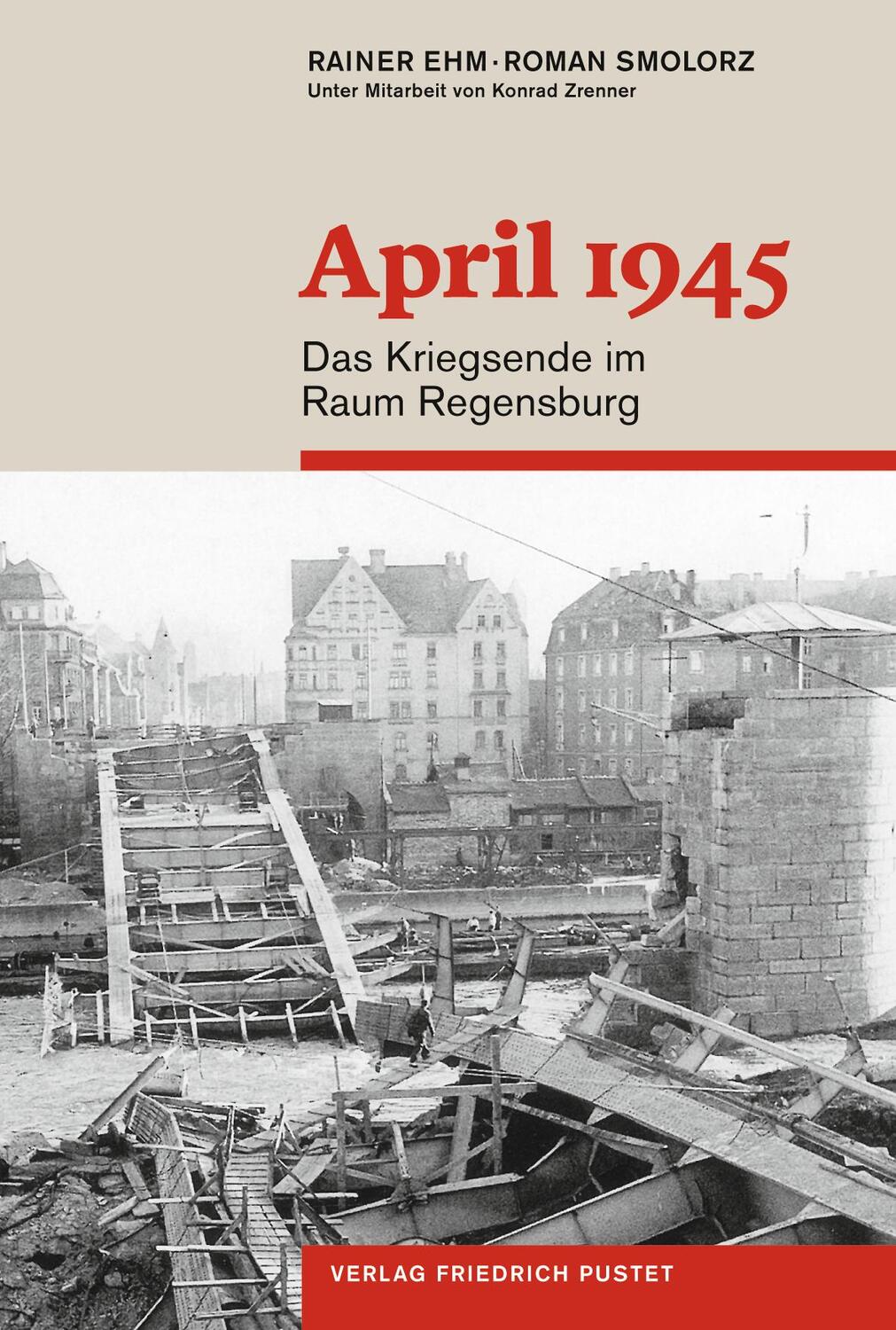 Cover: 9783791730417 | April 1945 | Das Kriegsende im Raum Regensburg | Roman Smolorz (u. a.)