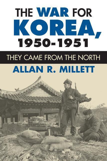 Cover: 9780700617098 | The War for Korea, 1950-1951 | They Came From the North | Millett