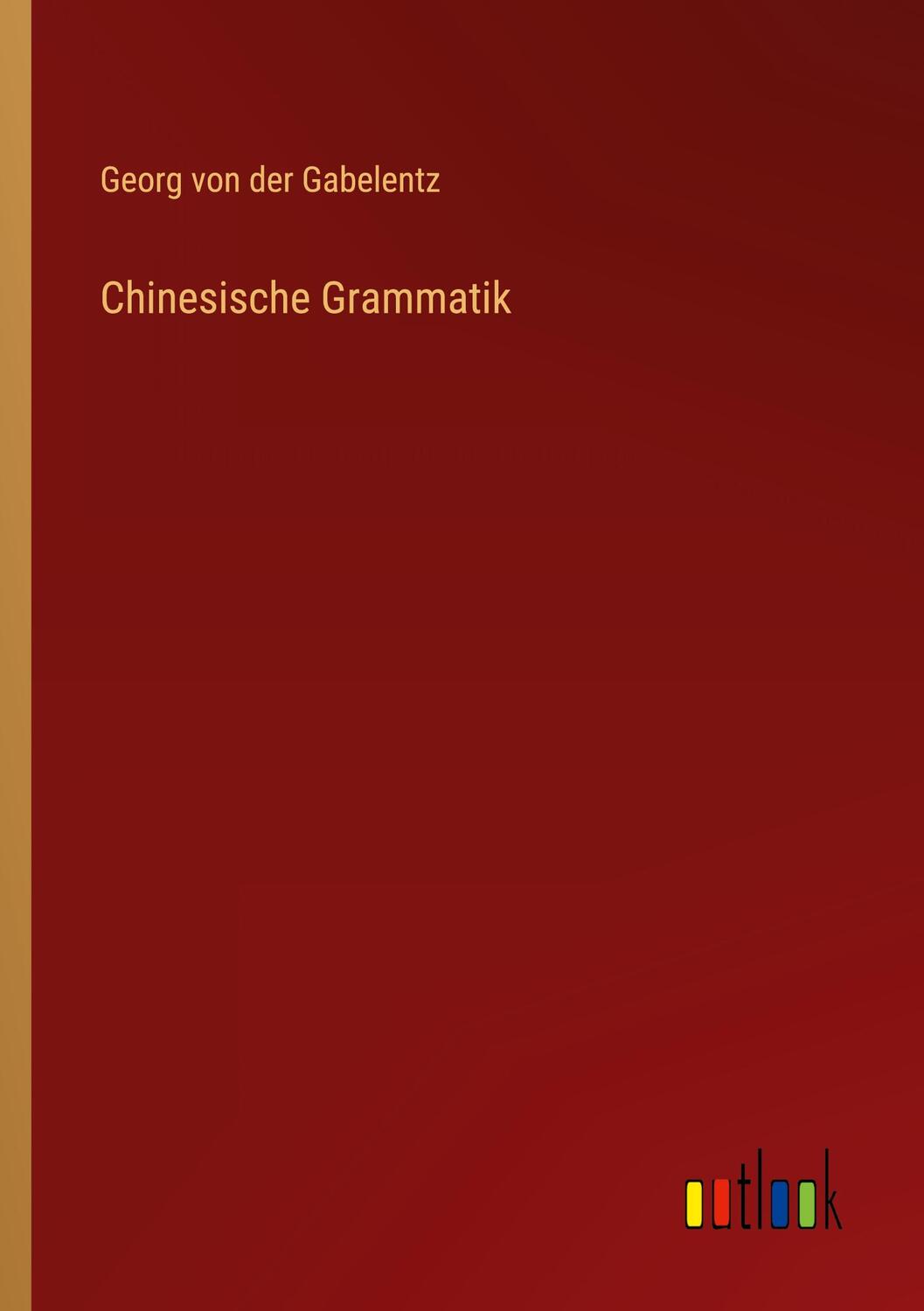 Cover: 9783368507633 | Chinesische Grammatik | Georg Von Der Gabelentz | Taschenbuch | 588 S.