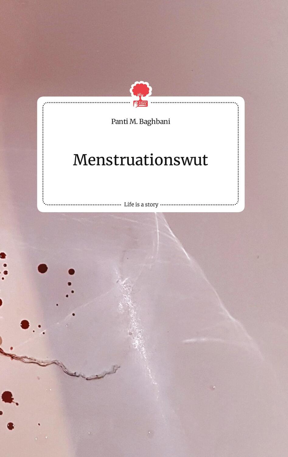 Cover: 9783710800627 | Menstruationswut. Life is a Story - story.one | Panti M. Baghbani