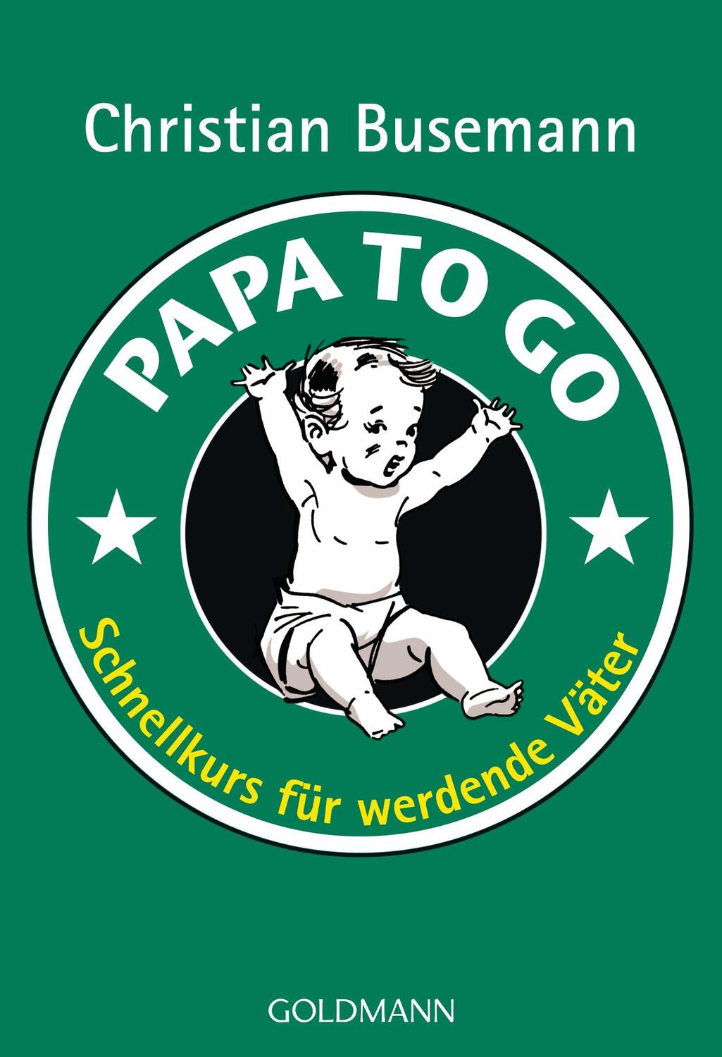 Cover: 9783442171132 | Papa To Go | Schnellkurs für werdende Väter | Christian Busemann