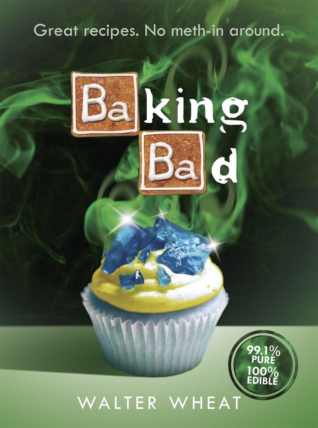 Cover: 9781409157564 | Baking Bad | Great Recipes. No Meth-In Around | Walter Wheat | Buch