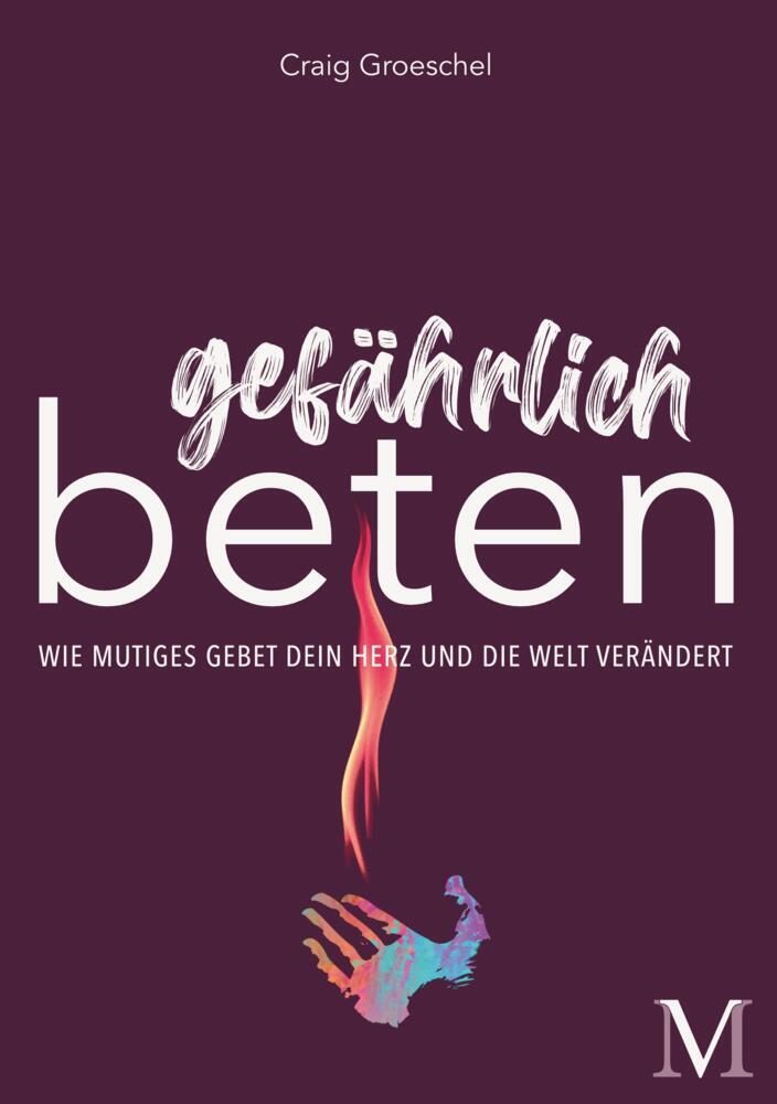 Cover: 9783944533216 | Gefährlich beten | Wie mutiges Gebet dein Herz und die Welt verändert