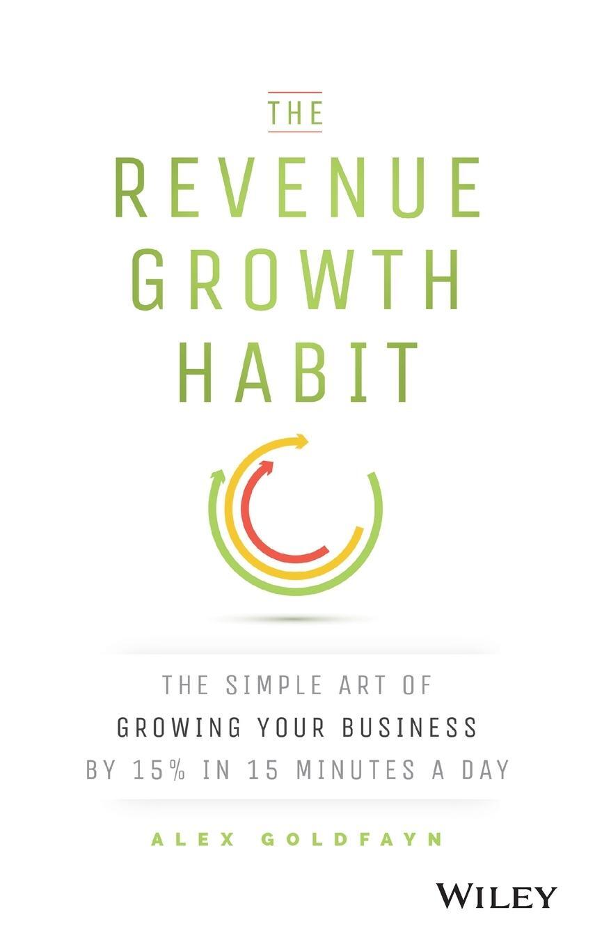 Cover: 9781119084068 | The Revenue Growth Habit | Alex Goldfayn | Buch | 256 S. | Englisch