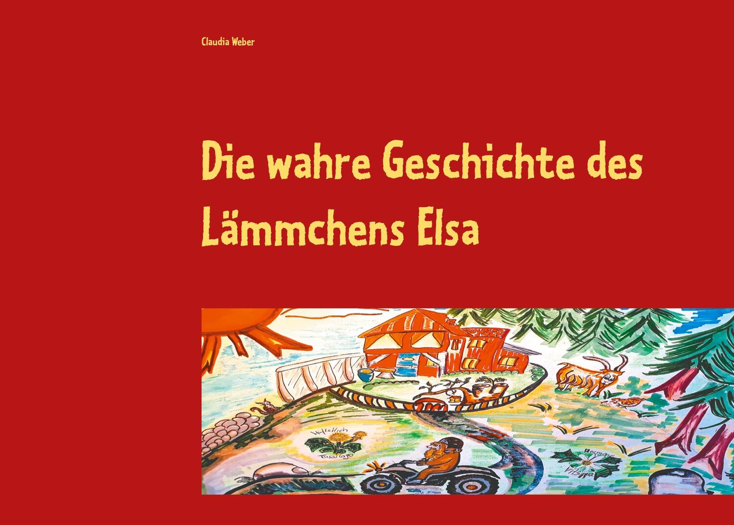 Cover: 9783753464336 | Die wahre Geschichte des Lämmchens Elsa | Claudia Weber | Taschenbuch