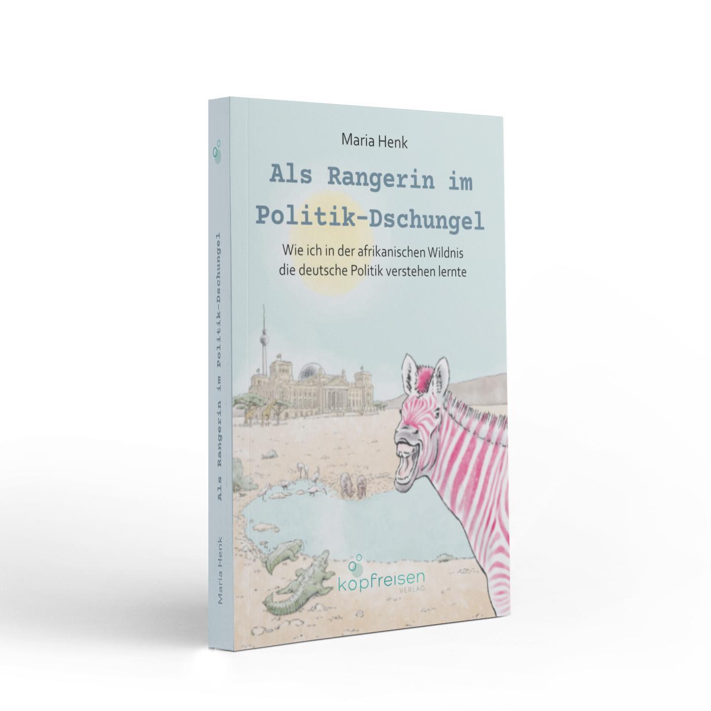 Bild: 9783910248021 | Als Rangerin im Politik-Dschungel | Maria Henk | Taschenbuch | 190 S.