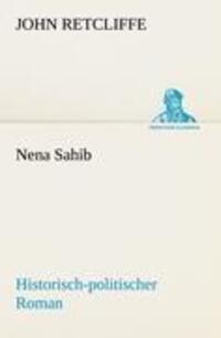 Cover: 9783842470538 | Nena Sahib | Historisch-politischer Roman | John Retcliffe | Buch