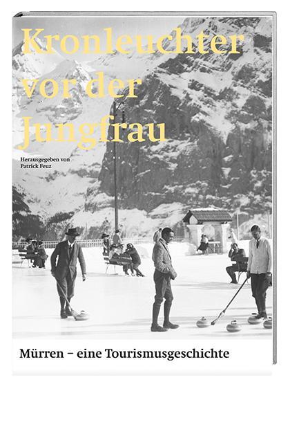 Cover: 9783039193103 | Kronleuchter vor der Jungfrau | Mürren - eine Tourismusgeschichte