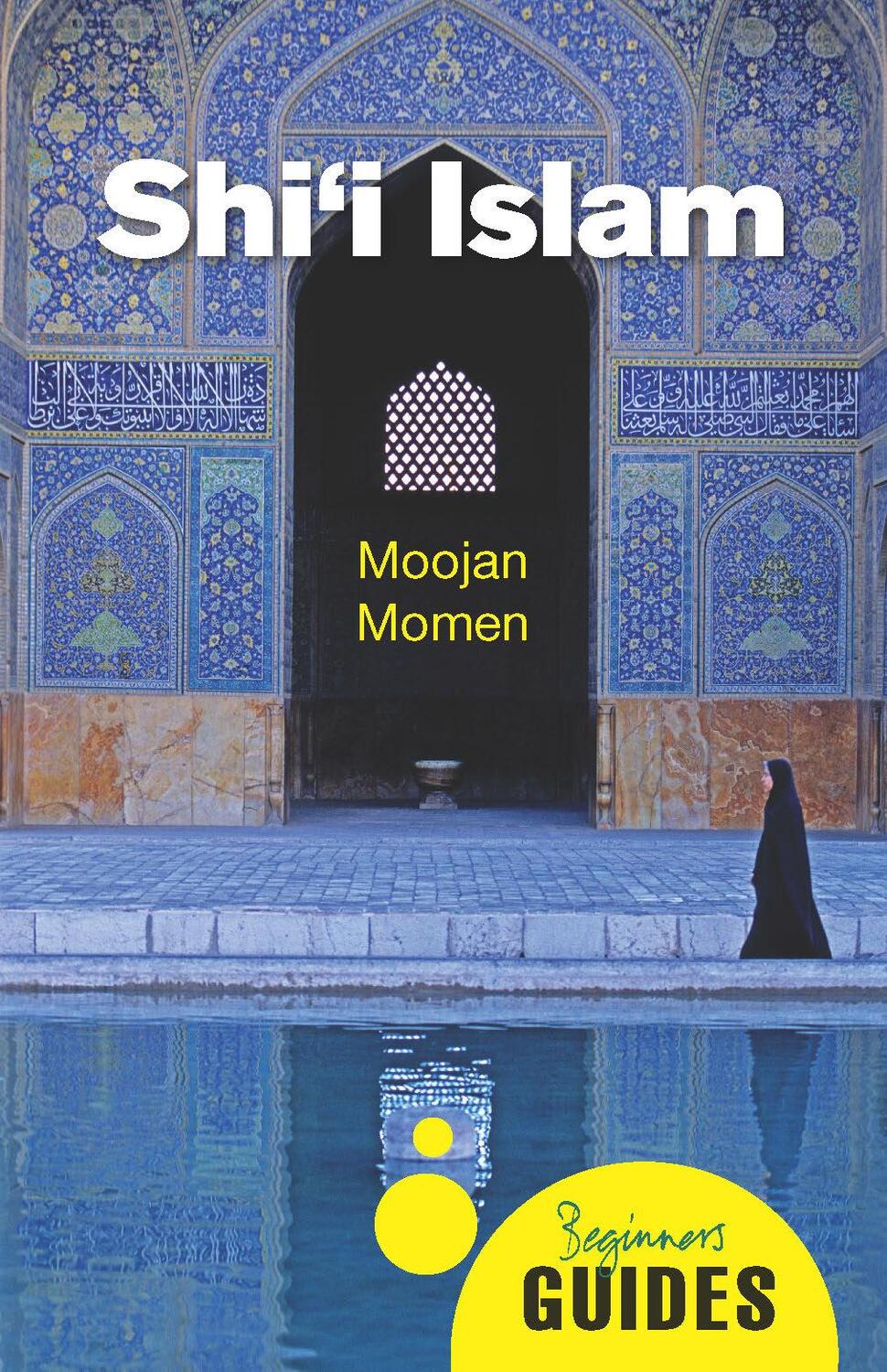Cover: 9781780747873 | Shi'i Islam | A Beginner's Guide | Moojan Momen | Taschenbuch | 2015