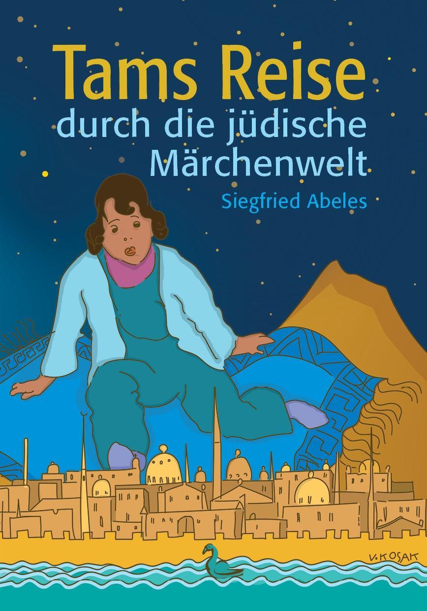 Cover: 9783946392187 | Tams Reise durch die jüdische Märchenwelt | Siegfried Abeles | Buch