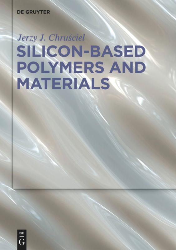 Cover: 9783110639933 | Silicon-Based Polymers and Materials | Jerzy J. Chru¿ciel | Buch | IV