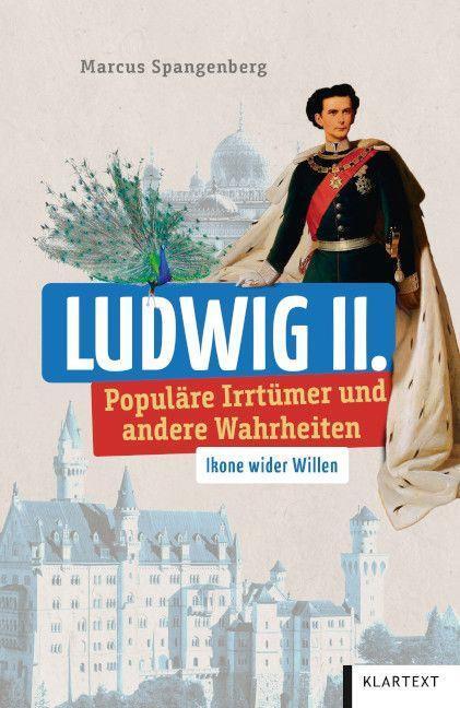 Cover: 9783837525540 | Ludwig II. | Populäre Irrtümer und andere Wahrheiten | Spangenberg