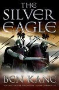 Cover: 9781848090132 | The Silver Eagle | (The Forgotten Legion Chronicles No. 2) | Ben Kane